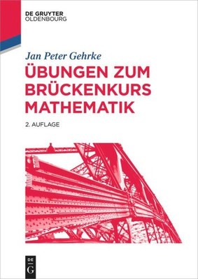 Jan Peter Gehrke Practice Exercises for the Bridge Course in Mathematics