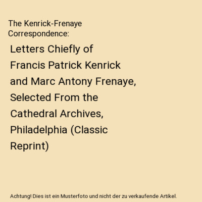 The Kenrick-Frenaye Correspondence: Letters Chiefly of Francis Patrick Kenrick a