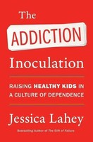 The Addiction Inoculation | Raising Healthy Kids In A Culture Of Dependence
