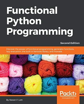 FUNCTIONAL PYTHON PROGRAMMING: DISCOVER THE POWER OF By Steven F. Lott EXCELLENT