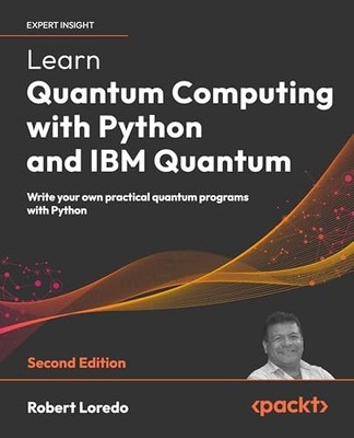 Learn Quantum Computing with Python and IBM Quantum : Write Your Own ...