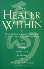 The Healer Within: Using Traditional Chinese Techniques to Release Your...