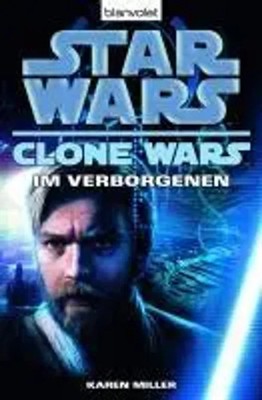 Im Verborgenen | Star Wars - Clone Wars 4, Die Clone-Wars-Reihe 4 | Karen Miller