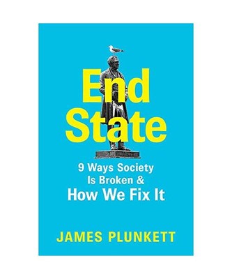End State: 9 Ways Society is Broken - and how we can fix it, James Plunkett