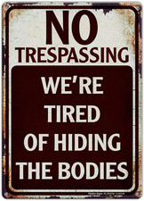 No Trespassing We're Tired of Hiding the Bodies Metal Sign, Funny No Trespassing