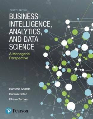 Business Intelligence, Analytics, and Data Science: A Managerial Perspect - GOOD