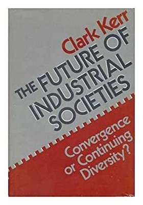 The Future of Industrial Societies : Convergence or Continuing Di