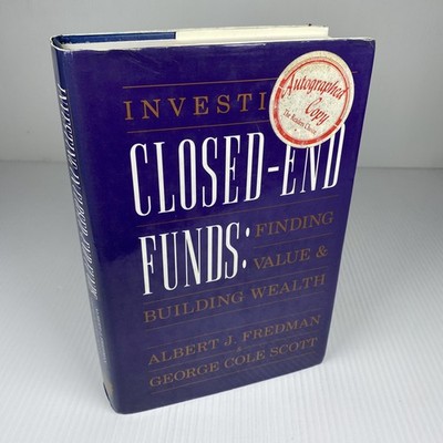 Investing in Closed-end Funds: Finding Value and Building Wealth SIGNED
