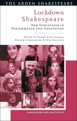 Lockdown Shakespeare: New Evolutions in Performance and Adaptation by Gemma Kate