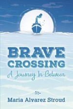 Brave Crossing: A Journey In-Between 9781955656016 by Alvarez Stroud, Maria