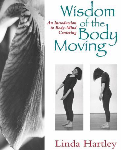Wisdom of the Body Moving : An Introduction to Body-Mind Centering by Linda ...