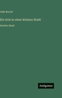 Ein Arzt in einer kleinen Stadt: Zweiter Band by Julie Burow (German) Hardcover
