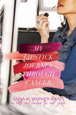 My Lipstick Journey Through Cancer On Faith and Finding the Right Shade Buch