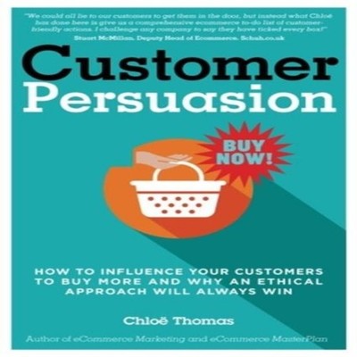 Customer Persuasion How to Influence your Customers to Buy More a
