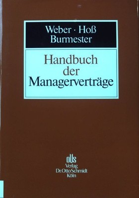 Handbuch der Managerverträge. Weber, Ulrich, Axel Hoß und Antje Burmester: