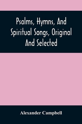 Alexander Campbell | Psalms, Hymns, And Spiritual Songs, Original And Selected