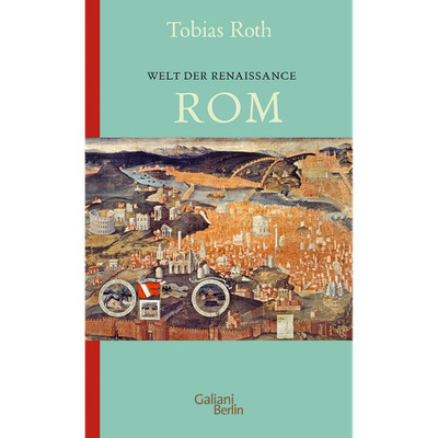 Welt der Renaissance: Rom Tobias Roth