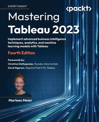 Mastering Tableau 2023: Implement advanced business intelligence techniques,...
