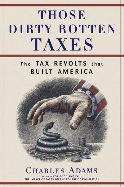 Those Dirty Rotten Taxes The Tax Revolts That Built America Charles Adams Buch-image
