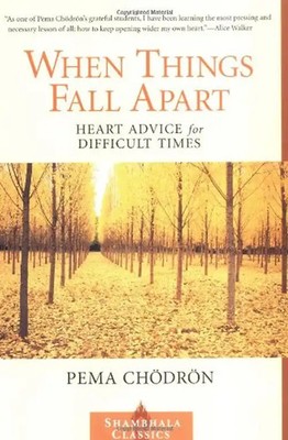 When Things Fall Apart: Heart Advice for Difficult Times (Shambhala Classics) -