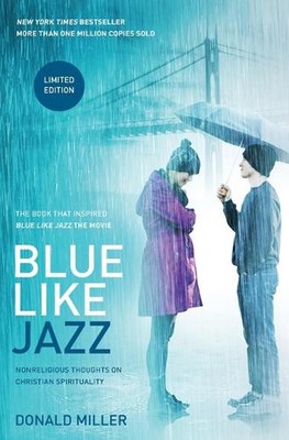 Blue Like Jazz: Movie Edition: Nonreligious Thoughts on Christian Spirituality b