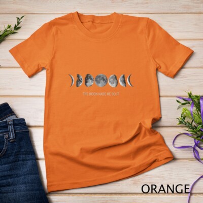 Womens Moon Phases The Moon Made Me Do It Spiritual Mystic Unisex