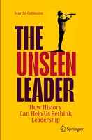 The Unseen Leader | Martin Gutmann | How History Can Help Us Rethink Leadership