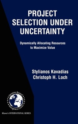 Kavadias - Project Selection Under Uncertainty   Dynamically Allocatin - X555z