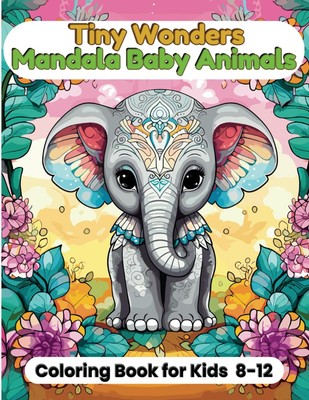 Tiny Wonders Mandala Baby Animals Coloring Book for kids ages 8-12 an engagin...