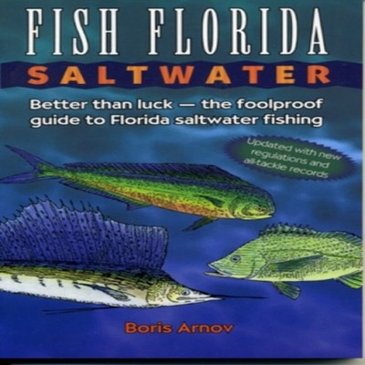 Fish Florida Saltwater Better Than Luck-The Foolproof Guide to Fl