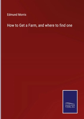 Edmund Morris | How to Get a Farm, and where to find one | Buch | Englisch