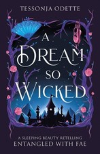 A Dream So Wicked: A fae fantasy romance retelling of Sleeping Beauty by Tessonj