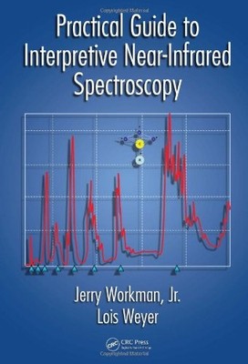PRACTICAL GUIDE TO INTERPRETIVE NEAR-INFRARED SPECTROSCOPY By Workman Jerry Jr.