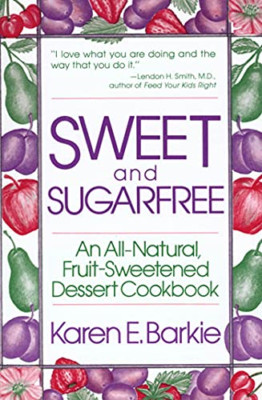 Sweet and Sugarfree: An All-natural, Fruit-sweetened De - Paperback NEW Barkie,