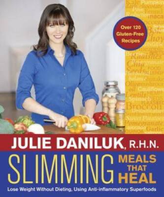 Slimming Meals That Heal: Lose Weight Without Dieting, Using Anti-inflamm - GOOD