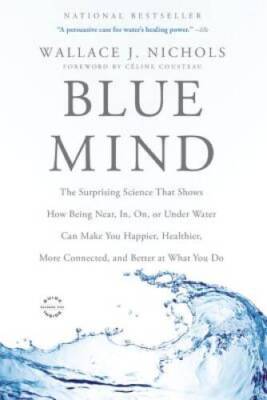 Blue Mind: The Surprising Science That Shows How Being Near, In, On - ACCEPTABLE