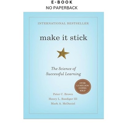 Make It Stick: The Science of Successful L, Peter C. Brown 2014