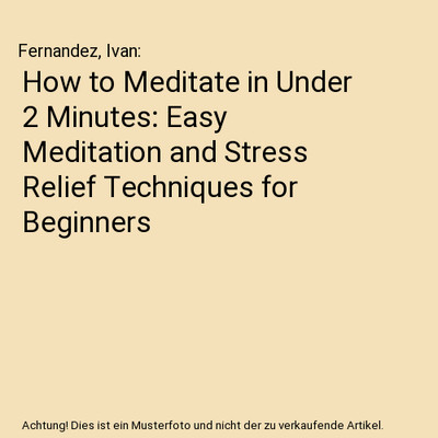 How to Meditate in Under 2 Minutes: Easy Meditation and Stress Relief Techniques
