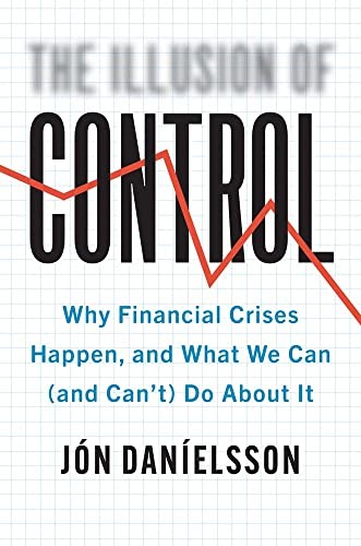 Illusion of Control : Why Financial Crises Happen, and What We Can (and ... - Image 3