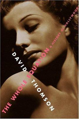 The Whole Equation: A History of Hollywood - Thomson, David