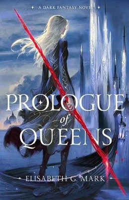 Prologue of Queens by Elisabeth G. Mark Paperback Book
