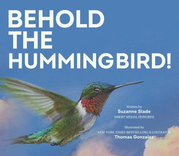 Behold the Hummingbird!, School And Library by Slade, Suzanne; Gonzalez, Thom...