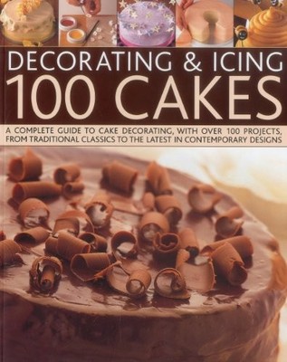 Decorating & Icing 100 Cakes: A Complete Guide to Cake Decoratin