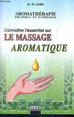 Das Wesentliche über die Aromamassage wissen (Praktische und familiäre Aromatherapie