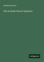 Adolphus Sydow | The Scottish Church Question | Taschenbuch | Englisch (2025)
