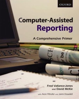 Computer-Assisted Reporting : A Comprehensive Primer