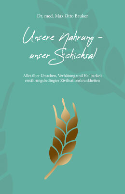 Max Otto Bruker / Unsere Nahrung - unser Schicksal JUBILÄUMSAUSGABE