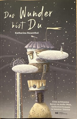 Das Wunder bist Du! Eine achtsame Reise zu mehr Mut, Selbstvertrauen und innerer