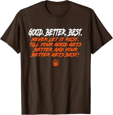 Good Gets Better Better Gets Best Motto Bear Down T-Shirt