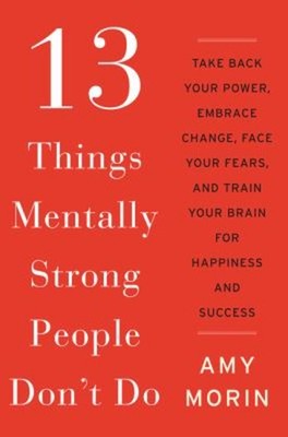 13 Things Mentally Strong People Don't Do : Take Back Your Power,